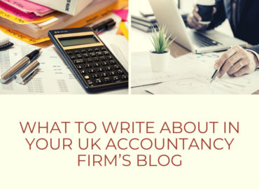 What to Write about in Your UK Accountancy Firm’s Blog