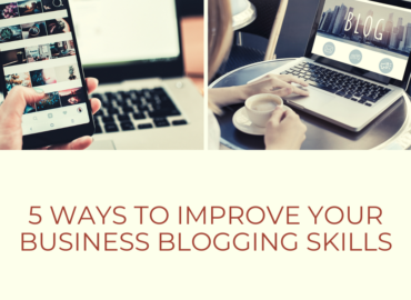 5 Ways to Improve Your Business Blogging Skills