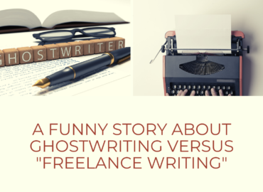 A Funny Story about Ghostwriting Versus Freelance Writing